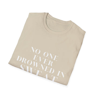 No One Ever Drowned In Sweat
