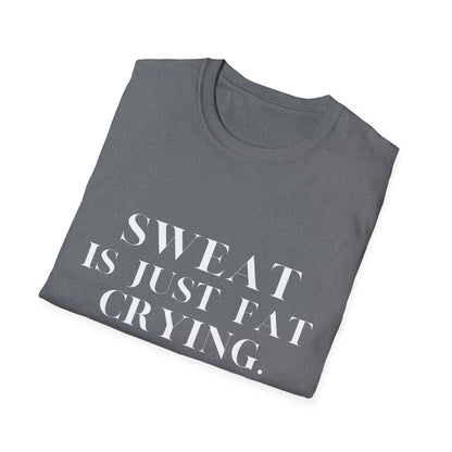 Sweat Is Just Fat Crying