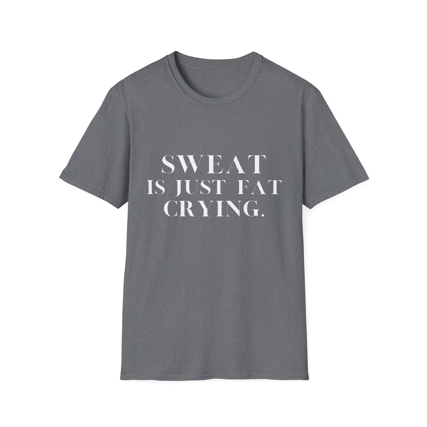 Sweat Is Just Fat Crying