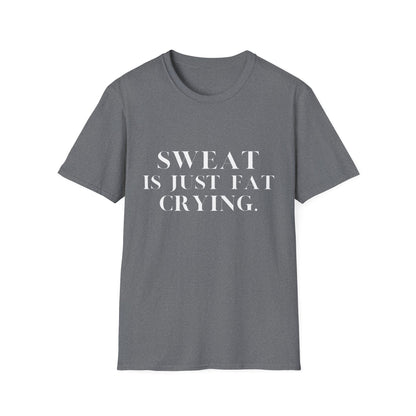 Sweat Is Just Fat Crying