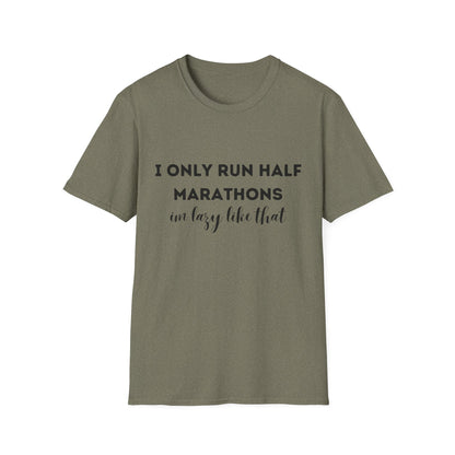 I Only Run Half Marathons Im Lazy Like That