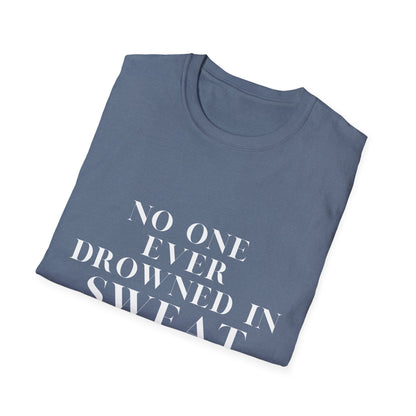 No One Ever Drowned In Sweat