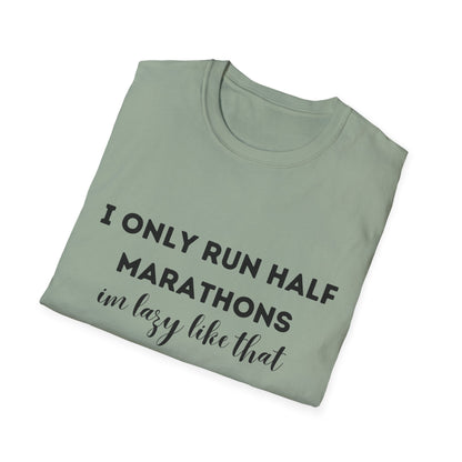 I Only Run Half Marathons Im Lazy Like That