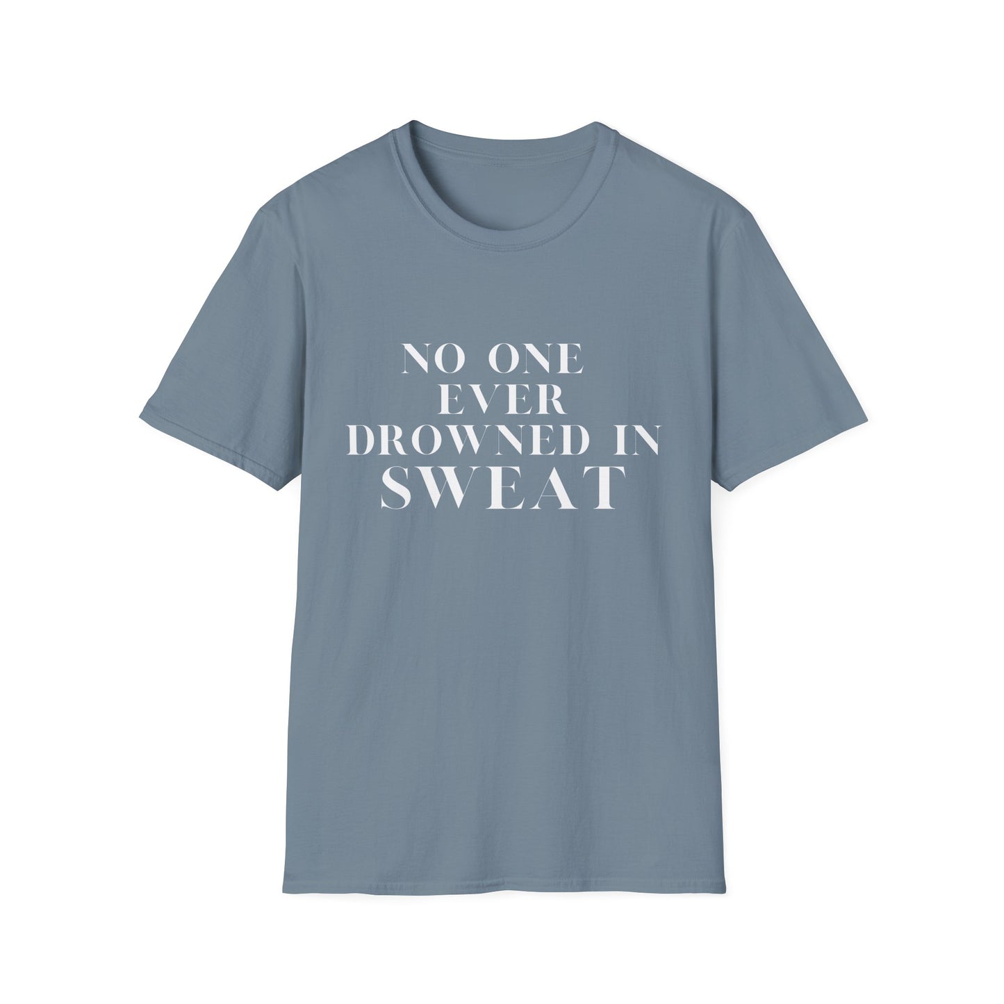 No One Ever Drowned In Sweat