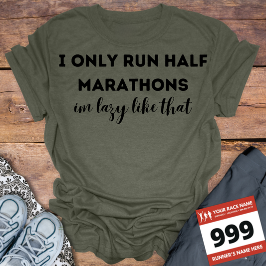 I Only Run Half Marathons Im Lazy Like That