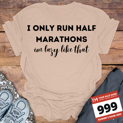 I Only Run Half Marathons Im Lazy Like That