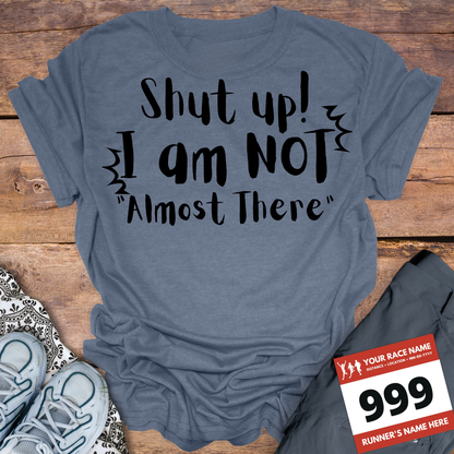 Shut Up! I Am NOT Almost There