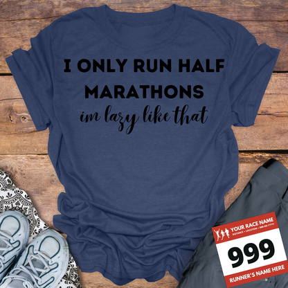 I Only Run Half Marathons Im Lazy Like That