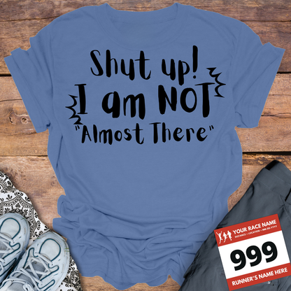 Shut Up! I Am NOT Almost There