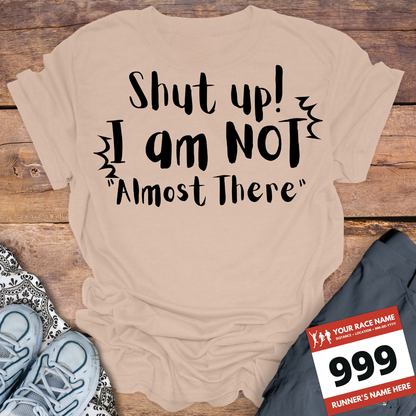 Shut Up! I Am NOT Almost There